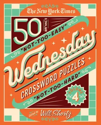 The New York Times Wednesday Crossword Puzzles Volume 4: 50 de cuvinte încrucișate nu prea ușoare, nu prea grele - The New York Times Wednesday Crossword Puzzles Volume 4: 50 Not-Too-Easy, Not-Too-Hard Crossword Puzzles