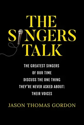 The Singers Talk: Cei mai mari cântăreți ai timpurilor noastre discută despre singurul lucru despre care nu sunt întrebați niciodată: Vocile lor - The Singers Talk: The Greatest Singers of Our Time Discuss the One Thing They're Never Asked About: Their Voices