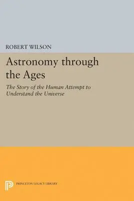 Astronomia de-a lungul veacurilor: Povestea încercării omului de a înțelege Universul (The Story of the Human Attempt to Understand the Universe) - Astronomy Through the Ages: The Story of the Human Attempt to Understand the Universe