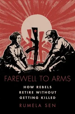 Adio la arme - Cum se retrag rebelii fără să fie uciși - Farewell to Arms - How Rebels Retire Without Getting Killed
