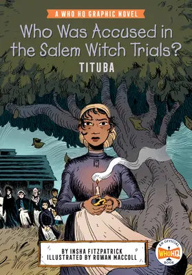 Cine a fost acuzat în procesul vrăjitoarelor din Salem?: Tituba: Un roman grafic Who HQ - Who Was Accused in the Salem Witch Trials?: Tituba: A Who HQ Graphic Novel