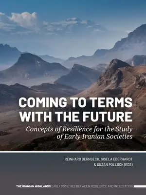 Confruntarea cu viitorul: Concepte de reziliență pentru studiul societăților iraniene timpurii - Coming to Terms with the Future: Concepts of Resilience for the Study of Early Iranian Societies