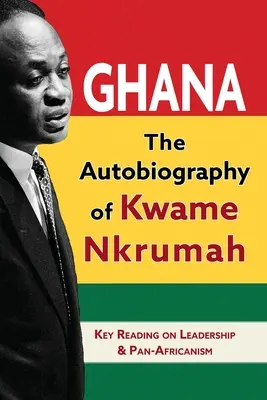 Ghana: Autobiografia lui Kwame Nkrumah - Ghana: The Autobiography of Kwame Nkrumah