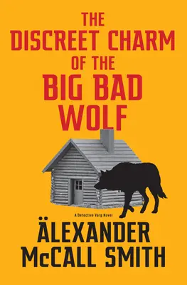 Farmecul discret al lupului cel mare și rău: Un roman al detectivului Varg (4) - The Discreet Charm of the Big Bad Wolf: A Detective Varg Novel (4)