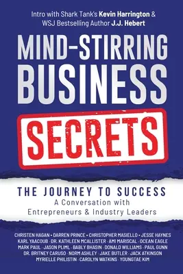Secrete de afaceri stârnitoare de minte: Călătoria spre succes: O conversație cu antreprenori și lideri din industrie - Mind-Stirring Business Secrets: The Journey to Success: A Conversation with Entrepreneurs & Industry Leaders
