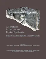 Un sanctuar în Hora din Apollonia ilirică: Săpături la situl Bonjaket (2004-2006) - A Sanctuary in the Hora of Illyrian Apollonia: Excavations at the Bonjaket Site (2004-2006)