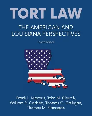 Dreptul răspunderii civile delictuale - Perspective americane și din Louisiana, ediția a patra - Tort law - The American and Louisiana Perspectives, Fourth Edition