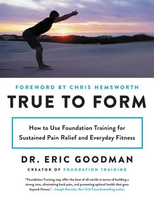 Adevărat pentru formă: Cum să folosiți antrenamentul de bază pentru ameliorarea durabilă a durerii și pentru condiția fizică de zi cu zi - True to Form: How to Use Foundation Training for Sustained Pain Relief and Everyday Fitness