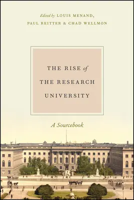 Ascensiunea universității de cercetare: O carte de surse - The Rise of the Research University: A Sourcebook