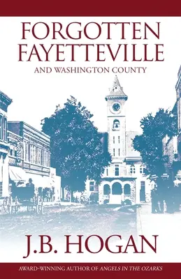 Forgotten Fayetteville: Și comitatul Washington - Forgotten Fayetteville: And Washington County