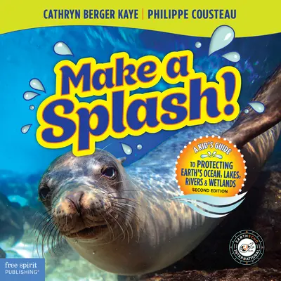 Make a Splash! A Kid's Guide to Protecting Earth's Ocean, Lakes, Rivers & Wetlands, 2nd Edition - Make a Splash!: A Kid's Guide to Protecting Earth's Ocean, Lakes, Rivers & Wetlands, 2nd Edition