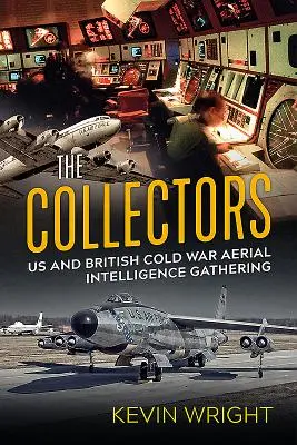 Colecționarii: Colectarea de informații aeriene în Războiul Rece de către SUA și Marea Britanie - The Collectors: Us and British Cold War Aerial Intelligence Gathering