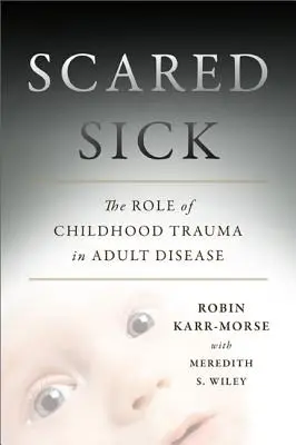 Scared Sick: Rolul traumelor din copilărie în bolile adulților - Scared Sick: The Role of Childhood Trauma in Adult Disease