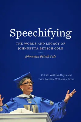 Speechifying: Cuvintele și moștenirea lui Johnnetta Betsch Cole - Speechifying: The Words and Legacy of Johnnetta Betsch Cole
