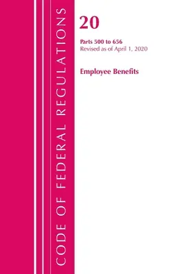 Code of Federal Regulations, Title 20 Employee Benefits 500-656, Revizuit de la 1 aprilie 2020 (Office of Federal Register (U S )) - Code of Federal Regulations, Title 20 Employee Benefits 500-656, Revised as of April 1, 2020 (Office of the Federal Register (U S ))