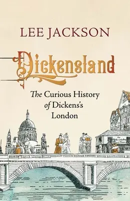 Dickensland: Istoria curioasă a Londrei lui Dickens - Dickensland: The Curious History of Dickens's London