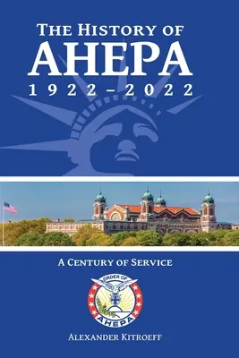Istoria AHEPA 1922-2022: Un secol de servicii - The History of AHEPA 1922-2022: A Century of Service