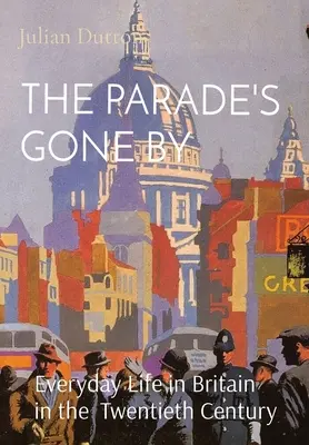 The Parade's Gone by: Viața de zi cu zi în Marea Britanie în secolul al XX-lea - The Parade's Gone by: Everyday Life in Britain in the twentieth century