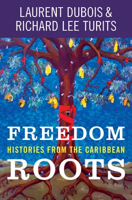 Rădăcinile libertății: Istorii din Caraibe - Freedom Roots: Histories from the Caribbean