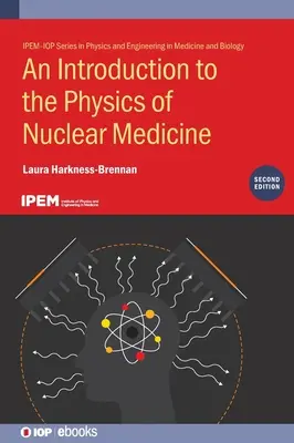 O introducere în fizica medicinei nucleare (ediția a doua) - An Introduction to the Physics of Nuclear Medicine (Second Edition)