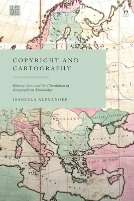 Drepturile de autor și cartografia: Istorie, drept și circulația cunoștințelor geografice (History, Law, and the Circulation of Geographical Knowledge) - Copyright and Cartography: History, Law, and the Circulation of Geographical Knowledge