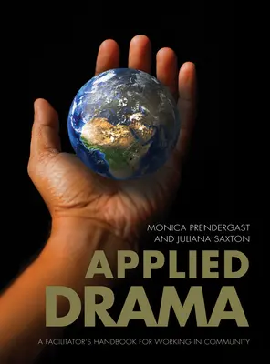 Drama aplicată: Un manual al facilitatorilor pentru lucrul în comunitate - Applied Drama: A Facilitators Handbook for Working in Community