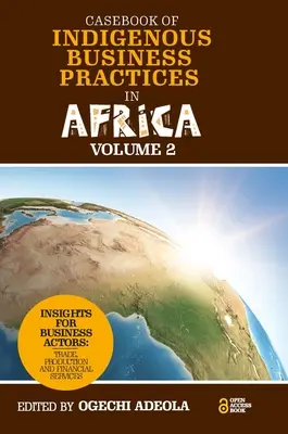 Manual de practici comerciale indigene în Africa: Comerț, producție și servicii financiare - volumul 2 - Casebook of Indigenous Business Practices in Africa: Trade, Production and Financial Services - Volume 2