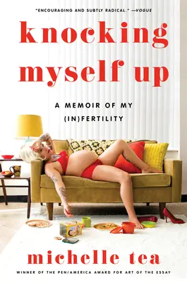 Knocking Myself Up: O amintire a (in)fertilității mele - Knocking Myself Up: A Memoir of My (In)Fertility