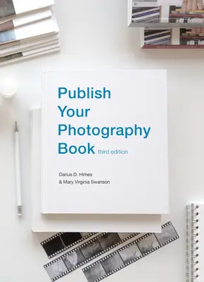 Publică-ți cartea de fotografie: Ediția a treia - Publish Your Photography Book: Third Edition