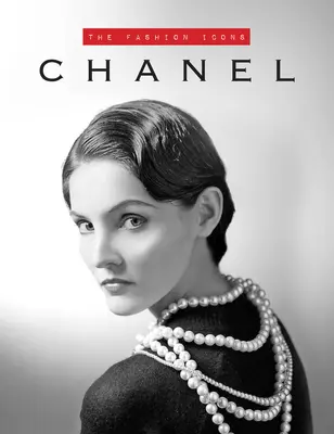 Chanel: Icoane ale modei - Chanel: The Fashion Icons