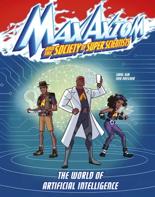 Lumea inteligenței artificiale: A Max Axiom Super Scientist Adventure - The World of Artificial Intelligence: A Max Axiom Super Scientist Adventure