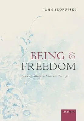 Ființă și libertate: Despre etica modernă târzie în Europa - Being and Freedom: On Late Modern Ethics in Europe