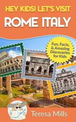 Hei, copii! Let's Visit Rome Italy: Funny Facts and Amazing Discoveries for Kids (Hey Kids! Let's Visit Travel Books #10) - Hey Kids! Let's Visit Rome Italy: Fun Facts and Amazing Discoveries for Kids (Hey Kids! Let's Visit Travel Books #10)