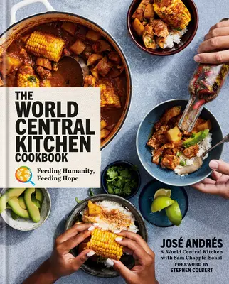 Cartea de bucate World Central Kitchen: Hrănirea umanității, hrănirea speranței - The World Central Kitchen Cookbook: Feeding Humanity, Feeding Hope
