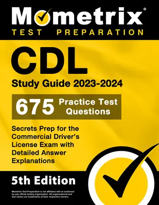 CDL Study Guide 2023-2024 - 675 de întrebări practice pentru test, Secretele pregătirii pentru examenul pentru permisul de conducere comercial cu explicații detaliate ale răspunsurilor: [5th - CDL Study Guide 2023-2024 - 675 Practice Test Questions, Secrets Prep for the Commercial Driver's License Exam with Detailed Answer Explanations: [5th