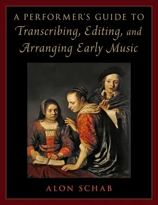 Ghidul interpretului pentru transcrierea, editarea și aranjarea muzicii vechi - Performer's Guide to Transcribing, Editing, and Arranging Early Music