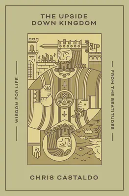 Regatul cu susul în jos: Înțelepciune pentru viață din Beatitudini - The Upside Down Kingdom: Wisdom for Life from the Beatitudes
