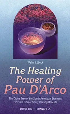 Puterea vindecătoare a lui Pau d'Arco - Healing Power of Pau d'Arco