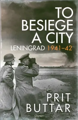 Asediul unui oraș: Leningrad 1941-42 - To Besiege a City: Leningrad 1941-42