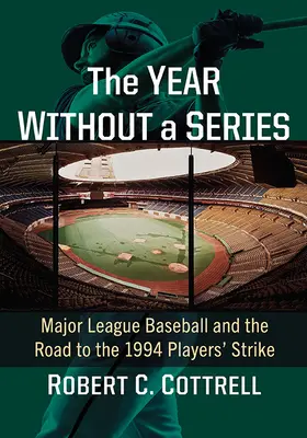 Anul fără World Series: Major League Baseball și drumul spre greva jucătorilor din 1994 - The Year Without a World Series: Major League Baseball and the Road to the 1994 Players' Strike