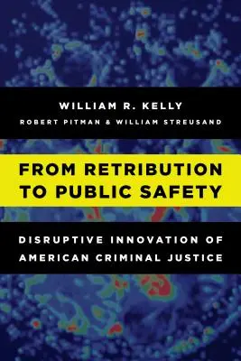De la represalii la siguranță publică: Inovația perturbatoare a justiției penale americane - From Retribution to Public Safety: Disruptive Innovation of American Criminal Justice