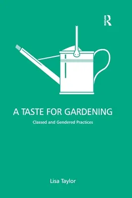 Un gust pentru grădinărit: Practici de clasă și de gen - A Taste for Gardening: Classed and Gendered Practices