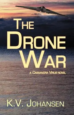 Războiul dronelor: un roman despre virusul Cassandra - The Drone War: A Cassandra Virus Novel
