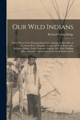 Indienii noștri sălbatici: Treizeci și trei de ani de experiență personală printre oamenii roșii din Marele Vest. O relatare populară a vieții lor sociale, R - Our Wild Indians: Thirty-three Years' Personal Experience Among the red men of the Great West. A Popular Account of Their Social Life, R