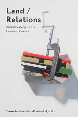 Land/Relations: Posibilități de justiție în literaturile canadiene - Land/Relations: Possibilities of Justice in Canadian Literatures