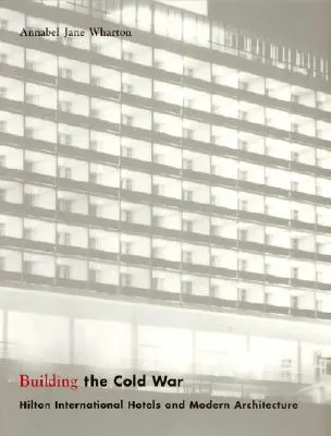 Construirea Războiului Rece: Hotelurile Hilton International și arhitectura modernă - Building the Cold War: Hilton International Hotels and Modern Architecture