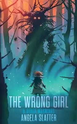 Fata greșită și alte avertismente - The Wrong Girl & Other Warnings