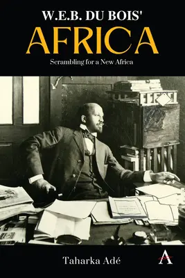 W. Africa lui E. B. Du Bois: Lupta pentru o nouă Africă - W. E. B. Du Bois' Africa: Scrambling for a New Africa