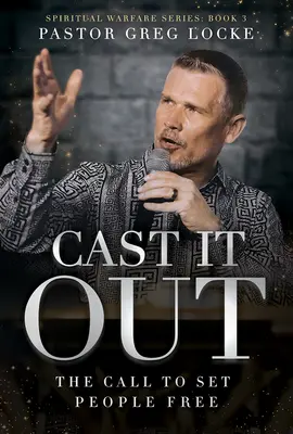 Cast It Out: Chemarea de a elibera oamenii - Cast It Out: The Call to Set People Free