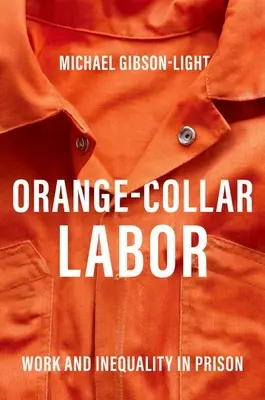 Orange-Collar Labor - Muncă și inegalitate în închisori - Orange-Collar Labor - Work and Inequality in Prison